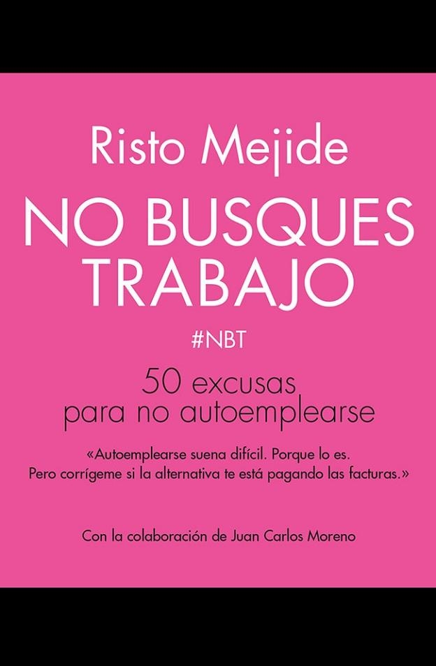 NO BUSQUES TRABAJO.50 EXCUSAS PARA NO AUTOEMPLEARSE | 9788498753356 | MEJIDE,RISTO | Libreria Geli - Librería Online de Girona - Comprar libros en catalán y castellano