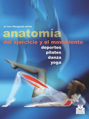 ANATOMÍA DEL EJERCICIO Y EL MOVIMIENTO.DEPORTES,PILATES,DANZA,YOGA | 9788499104515 | STAUGAARD-JONES,JO ANN | Llibreria Geli - Llibreria Online de Girona - Comprar llibres en català i castellà
