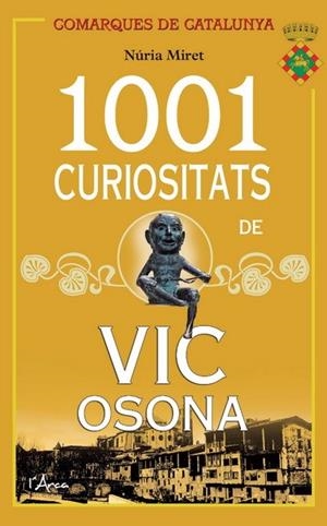 1001 CURIOSITATS DE VIC OSONA.LES ANÈCDOTES I PETITES HISTÒRIES DE LA CIUTAT DE VIC I DE LA COMARCA D'OSONA QU | 9788494113116 | MIRET,NÚRIA | Llibreria Geli - Llibreria Online de Girona - Comprar llibres en català i castellà