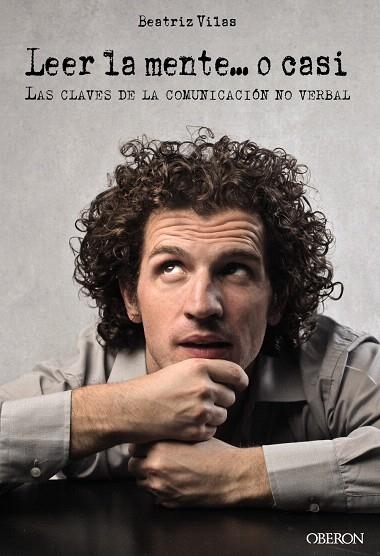 LEER LA MENTE... O CASI.LAS CLAVES DE LA COMUNICACIÓN NO VERBAL | 9788441535169 | VILAS GARRO,BEATRIZ | Libreria Geli - Librería Online de Girona - Comprar libros en catalán y castellano