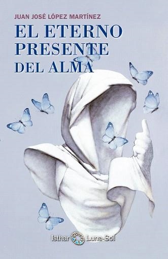 EL ETERNO PRESENTE DEL ALMA | 9788494065828 | LOPEZ MARTINEZ,JUAN JOSE | Libreria Geli - Librería Online de Girona - Comprar libros en catalán y castellano