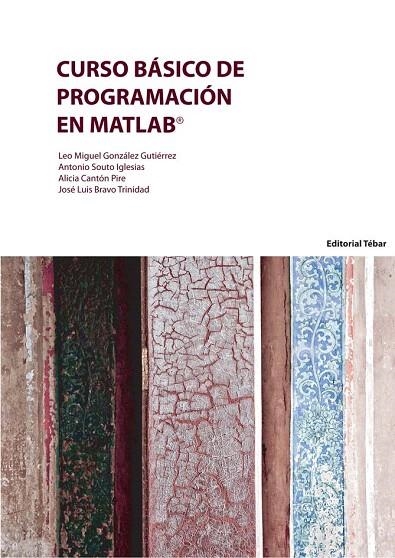 CURSO BÁSICO DE PROGRAMACIÓN EN MATLAB | 9788473605052 | SOUTO IGLESIAS, ANTONIO/BRAVO TRINIDAD, JOSÉ LUIS/CANTÓN PIRE, ALICIA/GONZÁLEZ GUTIÉRREZ, LEO MIGUEL | Libreria Geli - Librería Online de Girona - Comprar libros en catalán y castellano