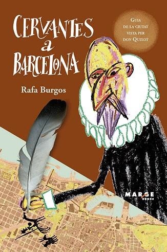 CERVANTES A BARCELONA.GUIA DE LA CIUTAT VISTA PER DON QUIXOT | 9788415340836 | BURGOS,RAFA | Libreria Geli - Librería Online de Girona - Comprar libros en catalán y castellano