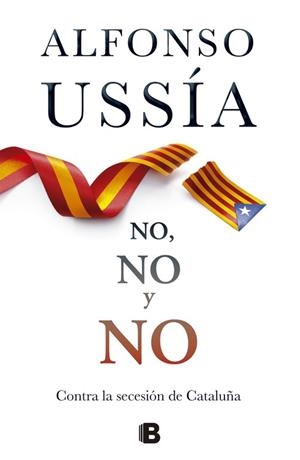 NO,NO Y NO CONTRA LA SECESION DE CATALUÑA | 9788466654098 | USSÍA,ALFONSO | Llibreria Geli - Llibreria Online de Girona - Comprar llibres en català i castellà