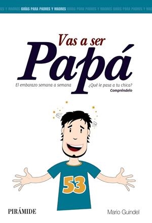 VAS A SER PAPÁ.EL EMBARAZO SEMANA A SEMANA ¿QUÉ LE PASA A TU CHICA? | 9788436829914 | GUINDEL,MARIO | Libreria Geli - Librería Online de Girona - Comprar libros en catalán y castellano