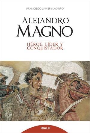 ALEJANDRO MAGNO. HÉROE, LÍDER Y CONQUISTADOR | 9788432143243 | NAVARRO SANTANA,FRANCISCO JAVIER | Llibreria Geli - Llibreria Online de Girona - Comprar llibres en català i castellà