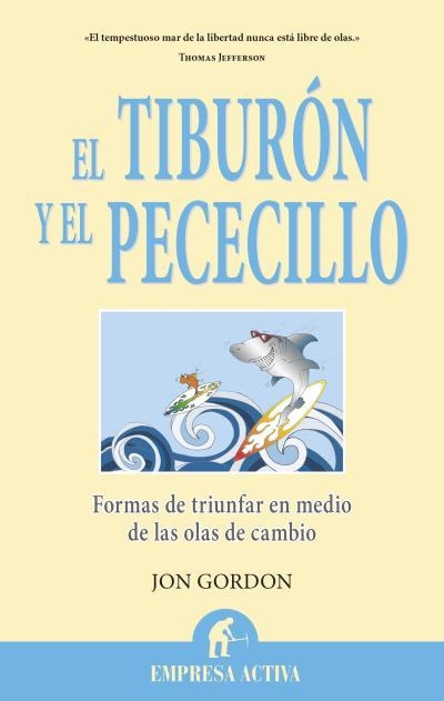 EL TIBURÓN Y EL PECECILLO.FORMAS DE TRIUNFAR EN MEDIO DE LAS OLAS DE CAMBIO | 9788496627765 | GORDON,JON | Libreria Geli - Librería Online de Girona - Comprar libros en catalán y castellano