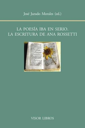 LA POESÍA IBA EN SERIO.LA ESCRITURA DE ANA ROSSETTI | 9788498951417 | JURDADO MORALES,JOSÉ | Llibreria Geli - Llibreria Online de Girona - Comprar llibres en català i castellà