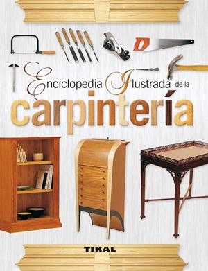 ENCICLOPEDIA ILUSTRADA DE LA CARPINTERÍA | 9788499281827 | A.A.V.V. | Llibreria Geli - Llibreria Online de Girona - Comprar llibres en català i castellà