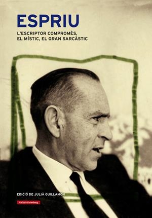 ESPRIU.L'ESCRIPTOR COMPROMÈS,EL MÍSTIC,EL GRAN SARCÀSTIC (TD) | 9788415863717 | GUILLAMON,JULIÀ (ED) | Llibreria Geli - Llibreria Online de Girona - Comprar llibres en català i castellà