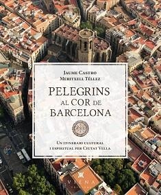 PELEGRINS AL COR DE BARCELONA | 9788483307557 | CASTRO,JAUME/TÉLLEZ,MERITXELL | Llibreria Geli - Llibreria Online de Girona - Comprar llibres en català i castellà