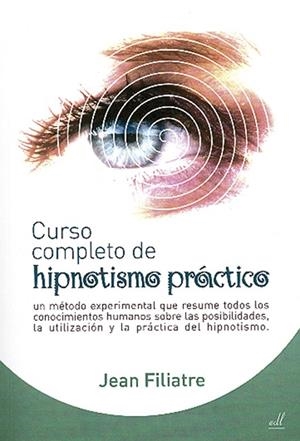 CURSO COMPLETO DEL HIPNOTISMO PRACTICO | 9788495593375 | FILIATRE,JEAN | Llibreria Geli - Llibreria Online de Girona - Comprar llibres en català i castellà