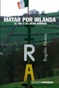MATAR POR IRLANDA.EL IRA Y LA LUCHA ARMADA | 9788420641553 | ALONSO,ROGELIO | Llibreria Geli - Llibreria Online de Girona - Comprar llibres en català i castellà