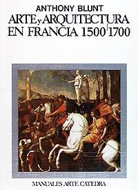 ARTE Y ARQUITECTURA EN FRANCIA 1500-1700(RUSTICA) | 9788437601069 | BLUNT,ANTHONY | Libreria Geli - Librería Online de Girona - Comprar libros en catalán y castellano
