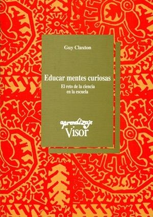 EDUCAR MENTES CURIOSAS.EN RETO DE LA CIENCIA EN LA ESCUELA | 9788477741015 | CLAXTON,GUY | Llibreria Geli - Llibreria Online de Girona - Comprar llibres en català i castellà