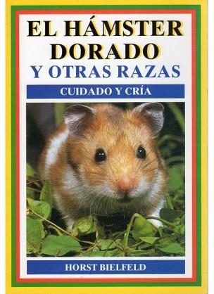 EL HAMSTER DORADO Y OTRAS RAZAS.CUIDADO Y CRIA | 9788428209809 | BIELFELD,HORST | Libreria Geli - Librería Online de Girona - Comprar libros en catalán y castellano