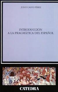 INTRODUCCION A LA PRAGMATICA DEL ESPAÑOL | 9788437613000 | CALVO PEREZ,JULIO | Libreria Geli - Librería Online de Girona - Comprar libros en catalán y castellano
