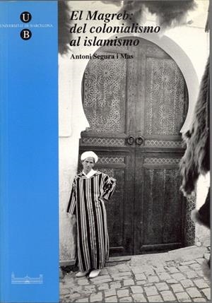 EL MAGREB:DEL COLONIALISMO AL ISLAMISMO | 9788447506361 | SEGURA I MAS,ANTONI | Libreria Geli - Librería Online de Girona - Comprar libros en catalán y castellano