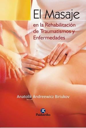 EL MASAJE EN LA REHABILITACION DE TRAUMATISMOS Y | 9788480192507 | ANDREEWICZ BIRIUKOV,ANATOLIK | Libreria Geli - Librería Online de Girona - Comprar libros en catalán y castellano