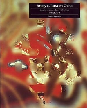 ARTE Y CULTURA EN CHINA.CONCEPTOS, MATERIALES Y TÉRMINOS. DE LA A A LA Z | 9788476281970 | CERVERA,ISABEL | Libreria Geli - Librería Online de Girona - Comprar libros en catalán y castellano