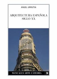 ARQUITECTURA ESPAÑOLA SIGLO XX | 9788437615325 | URRUTIA,ANGEL | Libreria Geli - Librería Online de Girona - Comprar libros en catalán y castellano