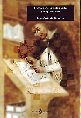 COMO ESCRIBIR SOBRE ARTE Y ARQUITECTURA | 9788476281710 | RAMIREZ,JUAN ANTONIO | Libreria Geli - Librería Online de Girona - Comprar libros en catalán y castellano