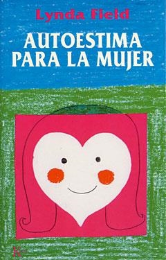 AUTOESTIMA PARA LA MUJER | 9788472453906 | FIELD,LYNDA | Libreria Geli - Librería Online de Girona - Comprar libros en catalán y castellano