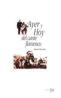 AYER Y HOY DEL CANTE FLAMENCO | 9788470903113 | RIOS RUIZ,MANUEL | Libreria Geli - Librería Online de Girona - Comprar libros en catalán y castellano