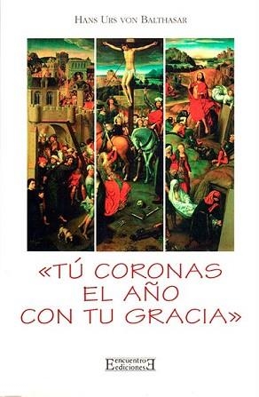 TU CORONAS EL AÑO CON TU GRACIA | 9788474904550 | BALTHASAR,HANS URS VON | Llibreria Geli - Llibreria Online de Girona - Comprar llibres en català i castellà