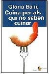 CUINA PER ALS QUI NO SABEN CUINAR | 9788473064668 | BALIU,GLORIA | Libreria Geli - Librería Online de Girona - Comprar libros en catalán y castellano