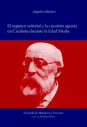 EL REGIMEN SEÑORIAL Y LA CUESTION AGRARIA EN CATALUÑA DURANTE LA EDAD MEDIA | 9788493247911 | HINOJOSA NAVEROS,EDUARDO DE | Libreria Geli - Librería Online de Girona - Comprar libros en catalán y castellano