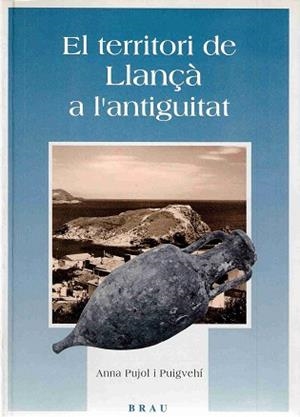 EL TERRITORI DE LLANÇA A L'ANTIGUITAT | 9788488589583 | PUJOL PUIGVEHI,ANNA | Libreria Geli - Librería Online de Girona - Comprar libros en catalán y castellano