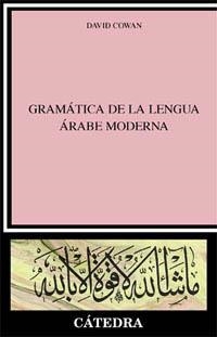 GRAMATICA DE LA LENGUA ARABE MODERNA | 9788437616889 | COWAN,DAVID | Libreria Geli - Librería Online de Girona - Comprar libros en catalán y castellano