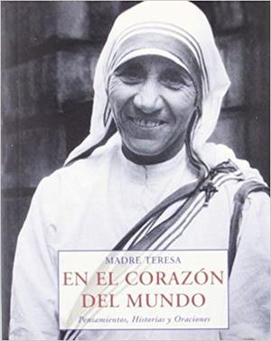 EN EL CORAZON DEL MUNDO | 9788476517505 | MADRE TERESA | Libreria Geli - Librería Online de Girona - Comprar libros en catalán y castellano