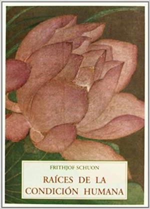 RAICES DE LA CONDICION HUMANA | 9788497160292 | SCHUON,FRITHJOF | Llibreria Geli - Llibreria Online de Girona - Comprar llibres en català i castellà
