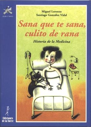 SANA QUE TE SANA,CULITO DE RANA.HISTORIA MEDICINA | 9788479602130 | LORENZO,MIGUEL/GONZALEZ VIDAL,SANTIAGO | Llibreria Geli - Llibreria Online de Girona - Comprar llibres en català i castellà