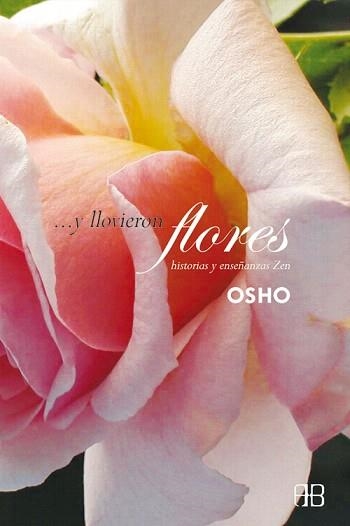 Y LLOVIERON FLORES.HISTORIAS Y ENSEÑANZAS ZEN | 9788492092123 | OSHO | Libreria Geli - Librería Online de Girona - Comprar libros en catalán y castellano