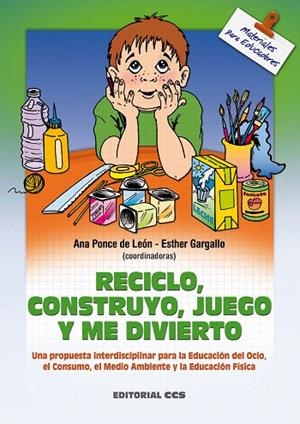 RECICLO,CONSTRUYO,JUEGO Y ME DIVIERTO | 9788483162064 | PONCE DE LEON,ANA/GARGALLO,ESTHER | Libreria Geli - Librería Online de Girona - Comprar libros en catalán y castellano
