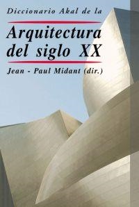 DICCIONARIO AKAL DE LA ARQUITECTURA DEL SIGLO XX | 9788446017479 | MIDANT,JEANPAUL | Llibreria Geli - Llibreria Online de Girona - Comprar llibres en català i castellà