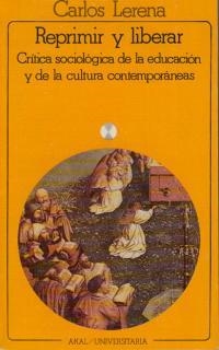 REPRIMIR Y LIBERAR.CRITICA SOCIOLOGICA DE LA EDUCACION Y DE LA CULTURA CONTEMPORANEAS | 9788473396776 | LERENA,CARLOS | Llibreria Geli - Llibreria Online de Girona - Comprar llibres en català i castellà