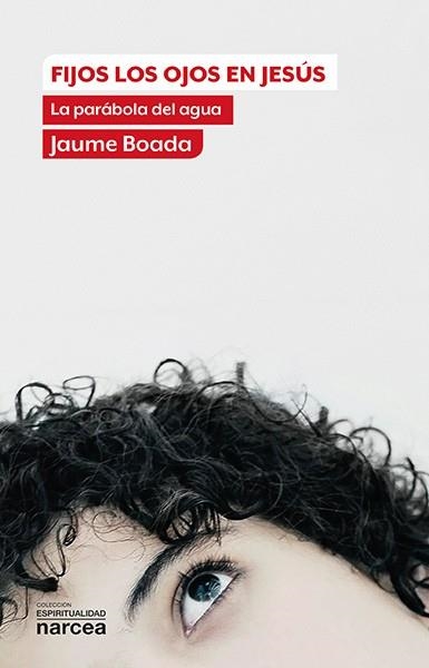FIJOS LOS OJOS EN JESUS.LA PARABOLA DEL AGUA | 9788427713932 | BOADA,JAUME | Libreria Geli - Librería Online de Girona - Comprar libros en catalán y castellano