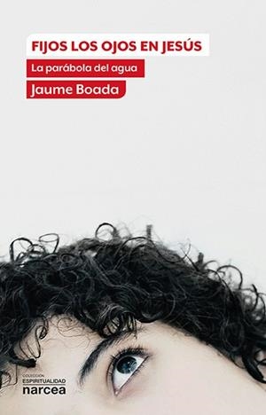 FIJOS LOS OJOS EN JESUS.LA PARABOLA DEL AGUA | 9788427713932 | BOADA,JAUME | Libreria Geli - Librería Online de Girona - Comprar libros en catalán y castellano