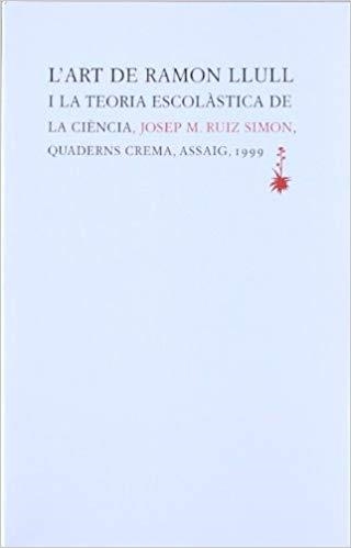 L'ART DE RAMON LLULL I LA TEORIA ESCOLASTICA DE... | 9788477272618 | RUIZ,JOSEP Mª | Llibreria Geli - Llibreria Online de Girona - Comprar llibres en català i castellà