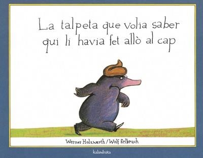LA TALPETA QUE VOLIA SABER QUI LI HAVIA FET ALLO | 9788495123787 | HOLZWARTH,WERNER/ERLBRUCH,WOLF | Libreria Geli - Librería Online de Girona - Comprar libros en catalán y castellano