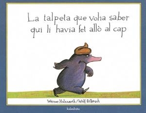 LA TALPETA QUE VOLIA SABER QUI LI HAVIA FET ALLO | 9788495123787 | HOLZWARTH,WERNER/ERLBRUCH,WOLF | Llibreria Geli - Llibreria Online de Girona - Comprar llibres en català i castellà