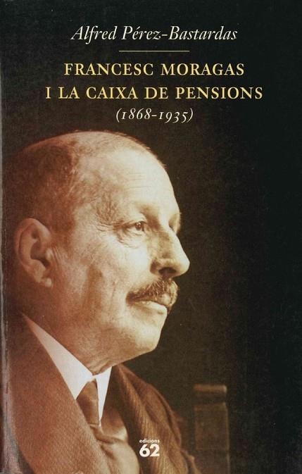 FRANCESC MORAGAS I LA CAIXA DE PENSIONS(1868-1935) | 9788429746600 | PEREZ-BASTARDAS,ALFRED | Libreria Geli - Librería Online de Girona - Comprar libros en catalán y castellano