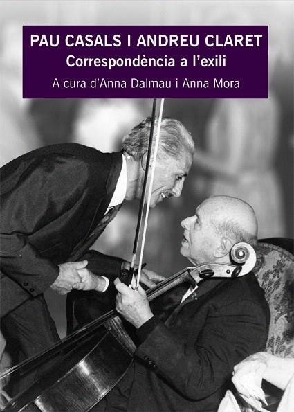 PAU CASALS I ANDREU CLARET CORREPONDENCIA A L'EXILI | 9788483341698 | DALMAU,ANNA/MORA,ANNA | Libreria Geli - Librería Online de Girona - Comprar libros en catalán y castellano
