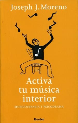ACTIVA TU MUSICA INTERIOR.MUSICOTERAPIA Y PSICODRAMA | 9788425423482 | MORENO,JOSEPH J. | Llibreria Geli - Llibreria Online de Girona - Comprar llibres en català i castellà
