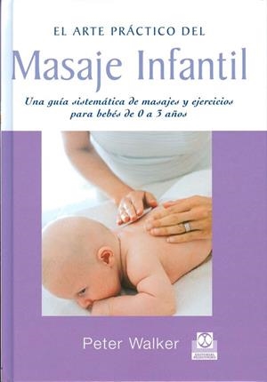 EL ARTE PRACTICO DEL MASAJE INFANTIL | 9788480195232 | WALKER,PETER | Libreria Geli - Librería Online de Girona - Comprar libros en catalán y castellano