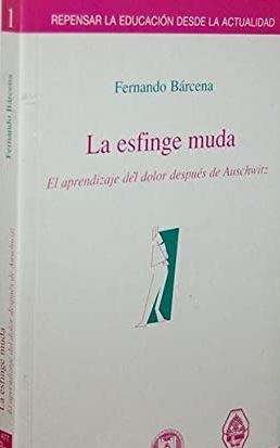 LA ESFINGE MUDA.EL APRENDIZAJE DEL DOLOR DESPUÉS DE AUSCHWITZ | 9788476585979 | BARCENA,FERNANDO | Libreria Geli - Librería Online de Girona - Comprar libros en catalán y castellano